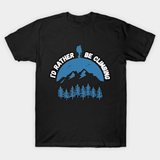 I'd Rather Be Climbing. T-Shirt